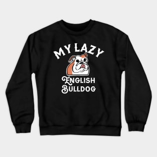 My Lazy English Bulldog Crewneck Sweatshirt